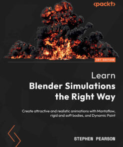 Learn Blender Simulations the Right Way: Create attractive and realistic animations with Mantaflow rigid and soft bodies and Dynamic Paint
