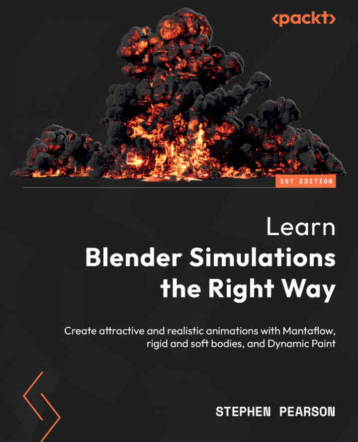 Learn Blender Simulations the Right Way: Create attractive and realistic animations with Mantaflow rigid and soft bodies and Dynamic Paint