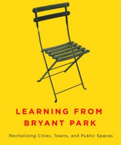 Learning from Bryant Park: Revitalizing Cities Towns and Public Spaces