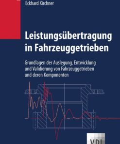 Leistungs�bertragung in Fahrzeuggetrieben: Grundlagen der Auslegung Entwicklung und Validierung von Fahrzeuggetrieben und deren Komponenten