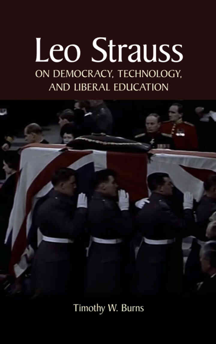 Leo Strauss on Democracy Technology and Liberal Education