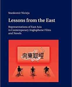 Lessons from the East: Representations of East Asia in Contemporary Anglophone Films and Novels