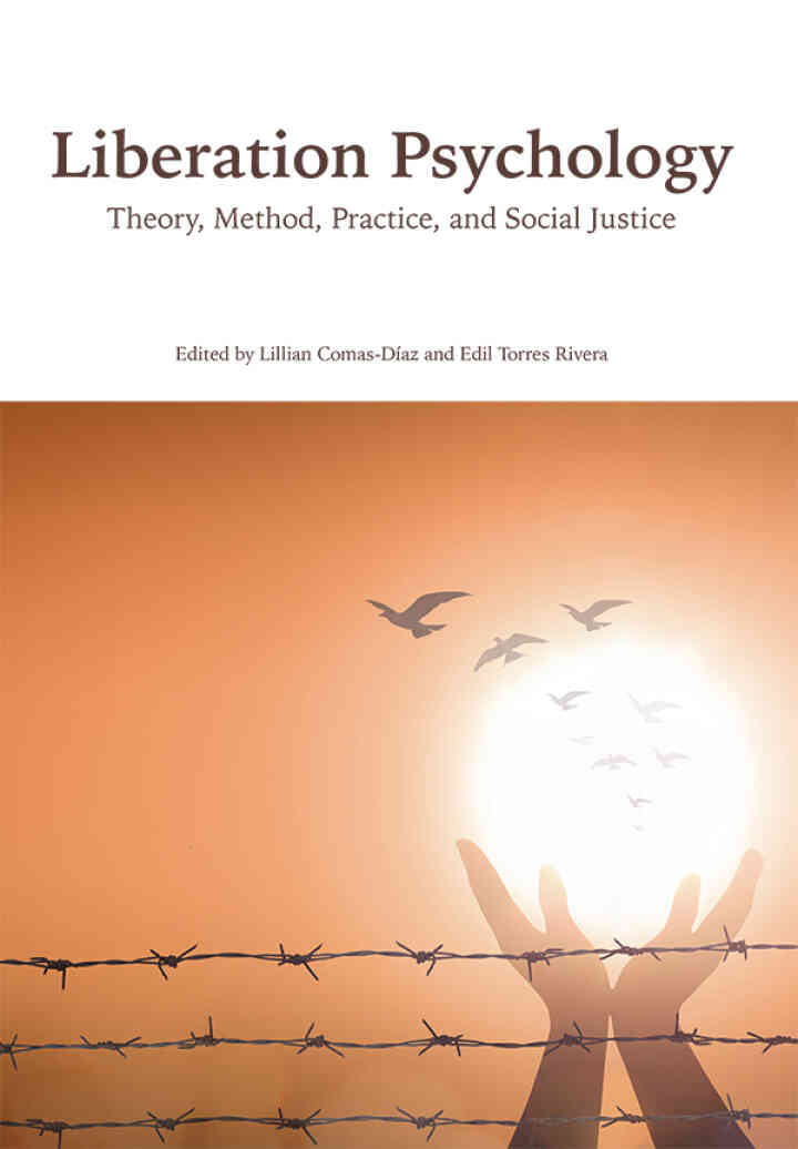 Liberation Psychology: Theory Method Practice and Social Justice
