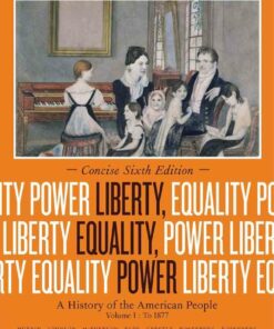 Liberty Equality Power: A History of the American People Volume I: To 1877 Concise 6th Edition