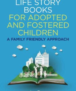 Life Story Books for Adopted and Fostered Children Se: 2nd Edition A Family Friendly Approach