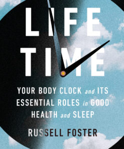 Life Time: Your Body Clock and Its Essential Roles in Good Health and Sleep