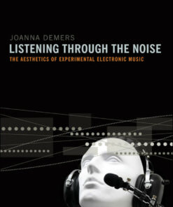 Listening through the Noise: The Aesthetics of Experimental Electronic Music