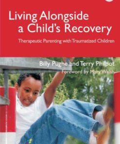 Living Alongside a Child's Recovery: Therapeutic Parenting with Traumatized Children