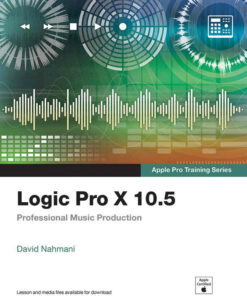 Logic Pro X 10.5 - Apple Pro Training Series: Professional Music Production 1st Edition