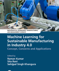 Machine Learning for Sustainable Manufacturing in Industry 4.0: Concept Concerns and Applications 1st Edition