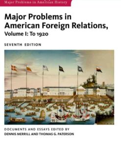 Major Problems in American Foreign Relations Volume I: To 1920 7th Edition