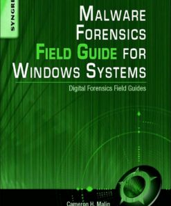 Malware Forensics Field Guide for Windows Systems: Digital Forensics Field Guides