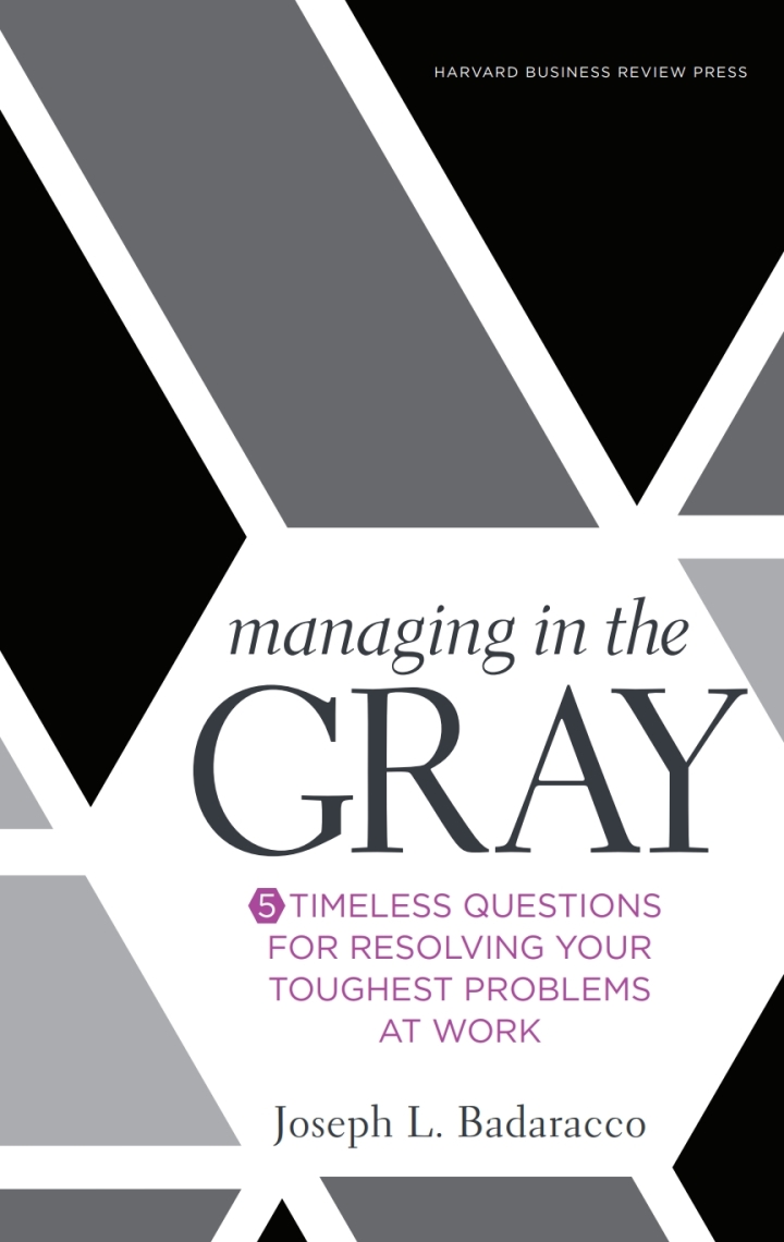 Managing in the Gray: Five Timeless Questions for Resolving Your Toughest Problems at Work