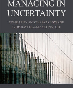 Managing in Uncertainty: Complexity and the paradoxes of everyday organizational life
