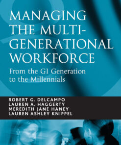 Managing the Multi-Generational Workforce: From the GI Generation to the Millennials