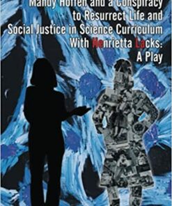 Mandy Hoffen and a Conspiracy to Resurrect Life and Social Justice in Science Curriculum with Henrietta Lacks: A Play