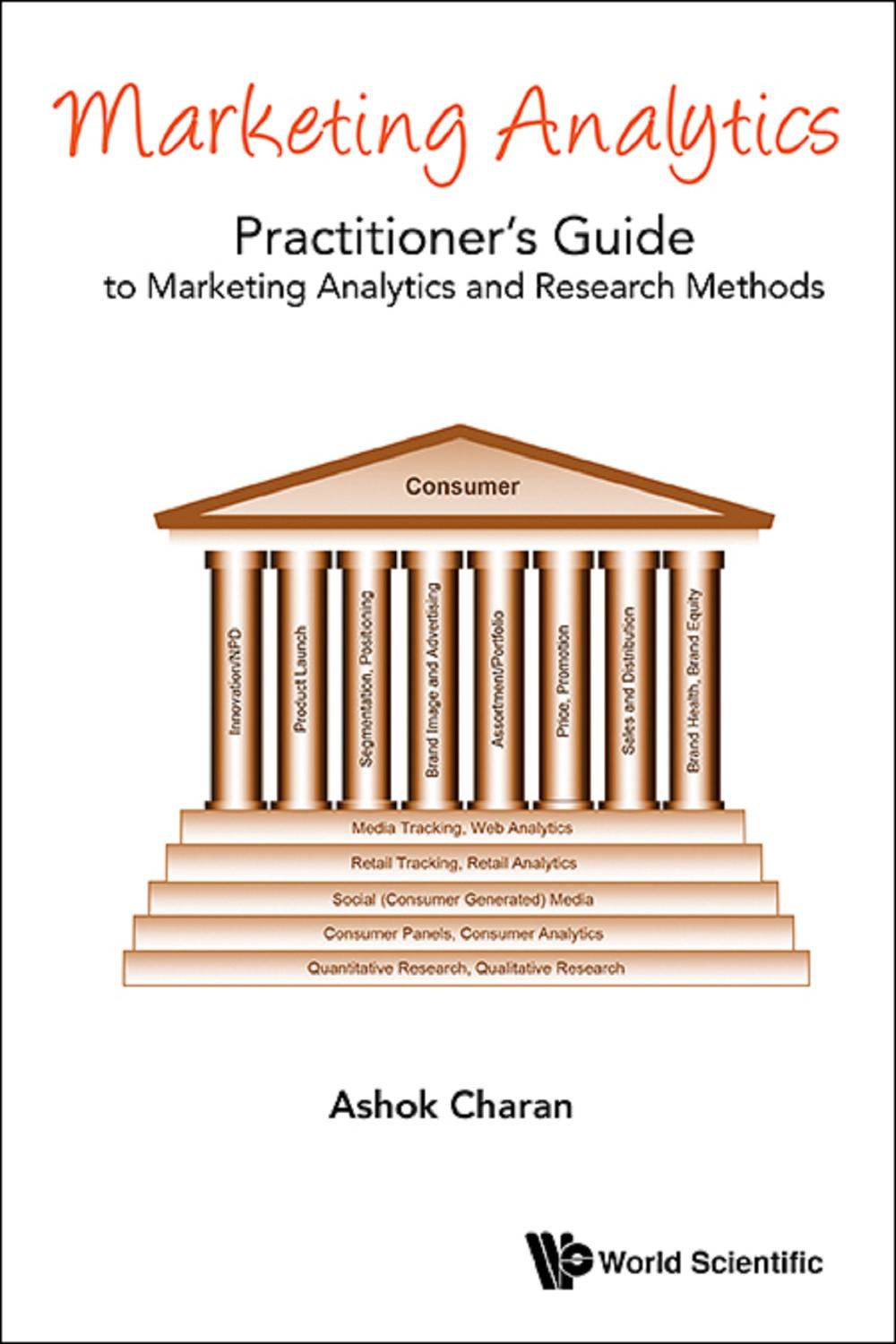 Marketing Analytics: A Practitioner's Guide To Marketing Analytics And Research Methods: A Practitioner's Guide to Marketing Analytics and Research Methods