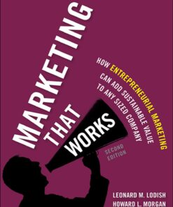 Marketing That Works: How Entrepreneurial Marketing Can Add Sustainable Value to Any Sized Company