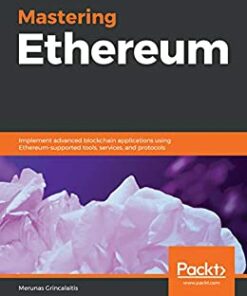 Mastering Ethereum: Implement advanced blockchain applications using Ethereum-supported tools services and protocols