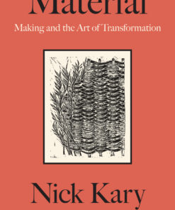 Material: Making and the Art of Transformation