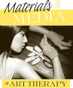 Materials & Media in Art Therapy: Critical Understandings of Diverse Artistic Vocabularies