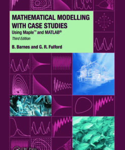 Mathematical Modelling with Case Studies: Using Maple and MATLAB Third Edition