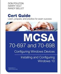 MCSA 70-697 and 70-698 Cert Guide: Configuring Windows Devices; Installing and Configuring Windows 10