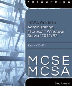 MCSA Guide to Administering Microsoft Windows Server 2012/R2 Exam 70-411 1st Edition