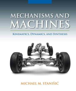 Mechanisms and Machines: Kinematics Dynamics and Synthesis 1st Edition