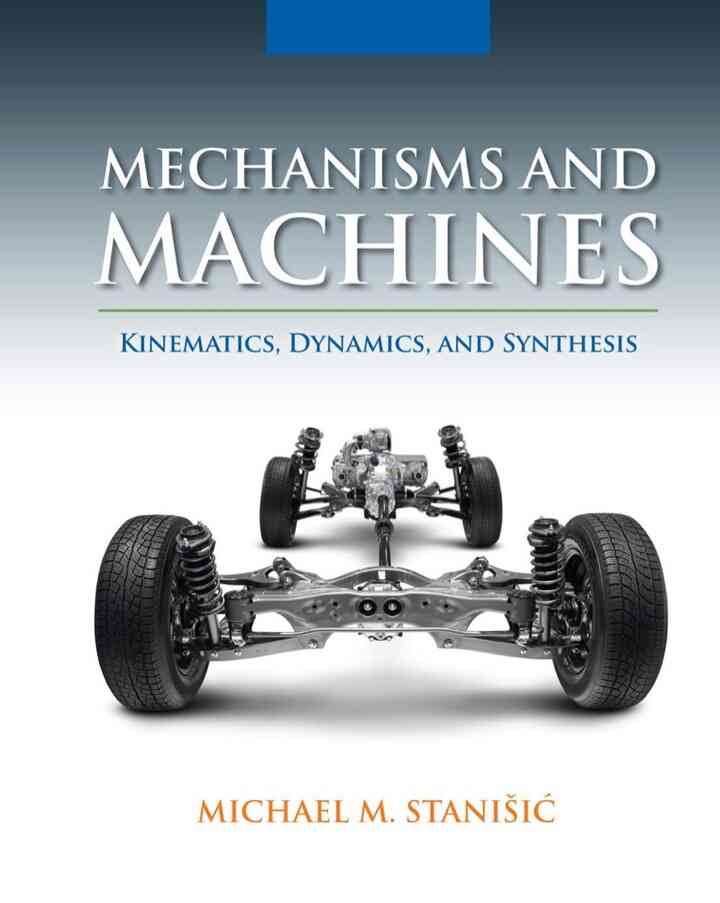 Mechanisms and Machines: Kinematics Dynamics and Synthesis 1st Edition