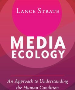 Media Ecology: An Approach to Understanding the Human Condition