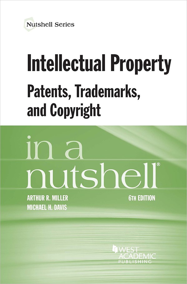 Miller and Davis's Intellectual Property Patents Trademarks and Copyright in a Nutshell