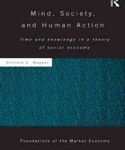 Mind Society and Human Action: Time and Knowledge in a Theory of Social Economy