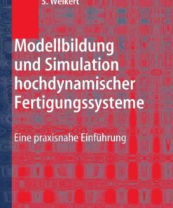 Modellbildung und Simulation hochdynamischer Fertigungssysteme: Eine praxisnahe Einf�hrung