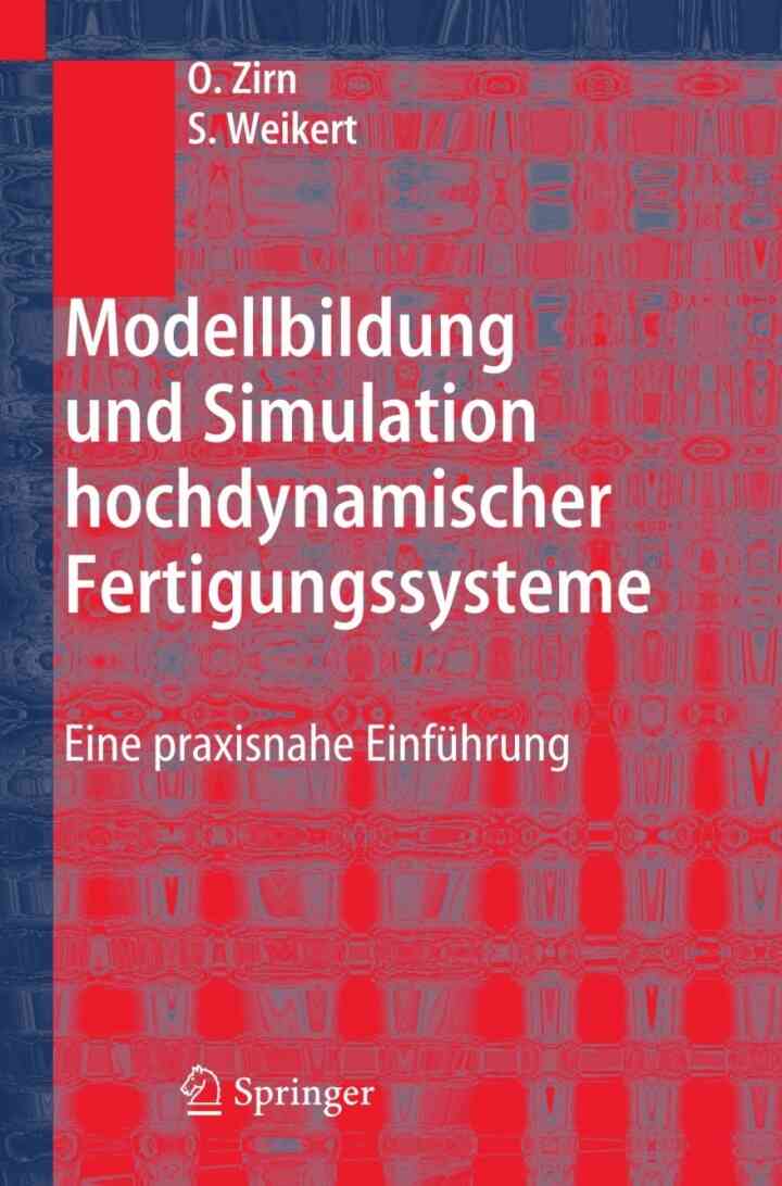Modellbildung und Simulation hochdynamischer Fertigungssysteme: Eine praxisnahe Einf�hrung