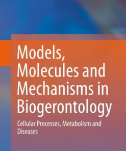 Models Molecules and Mechanisms in Biogerontology: Cellular Processes Metabolism and Diseases