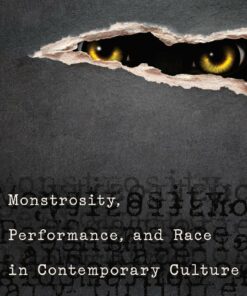 Monstrosity Performance and Race in Contemporary Culture
