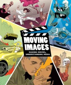 Moving Images: Making Movies Understanding Media 1st Edition