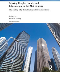 Moving People Goods and Information in the 21st Century: The Cutting-Edge Infrastructures of Networked Cities