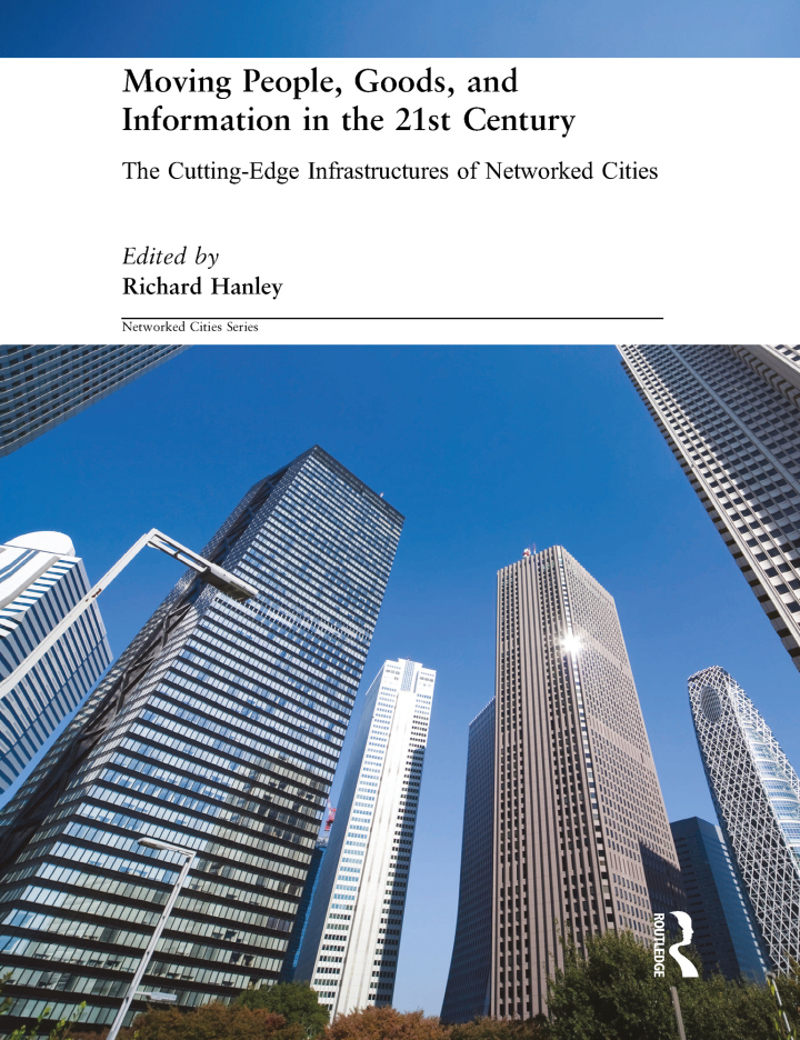 Moving People Goods and Information in the 21st Century: The Cutting-Edge Infrastructures of Networked Cities
