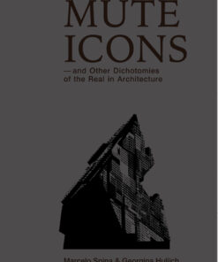 Mute Icons: & Other Dichotomies on the Real in Architecture