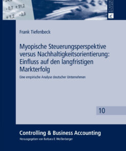 Myopische Steuerungsperspektive versus Nachhaltigkeitsorientierung: Einfluss auf den langfristigen Markterfolg: Eine empirische Analyse deutscher Unternehmen