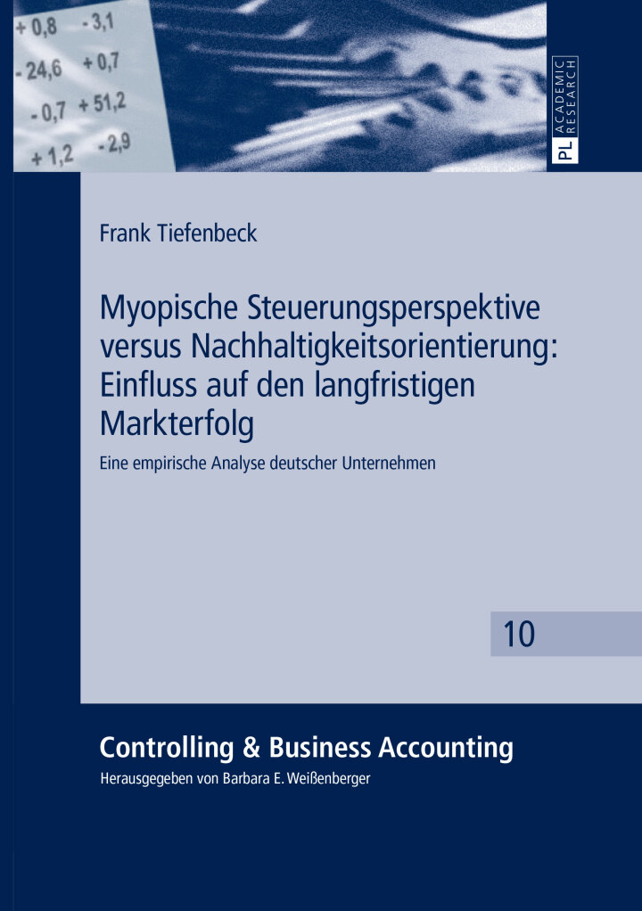 Myopische Steuerungsperspektive versus Nachhaltigkeitsorientierung: Einfluss auf den langfristigen Markterfolg: Eine empirische Analyse deutscher Unternehmen