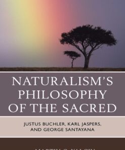 Naturalism's Philosophy of the Sacred: Justus Buchler Karl Jaspers and George Santayana