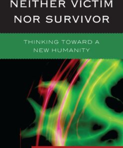 Neither Victim nor Survivor: Thinking toward a New Humanity