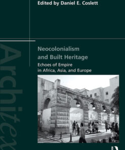 Neocolonialism and Built Heritage: Echoes of Empire in Africa Asia and Europe