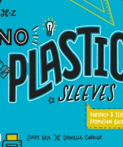 No Plastic Sleeves: The Complete Portfolio and Self-Promotion Guide