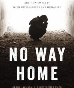 No Way Home: The Crisis of Homelessness and How to Fix It with Intelligence and Humanity