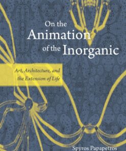 On the Animation of the Inorganic: Art Architecture and the Extension of Life