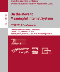 On the Move to Meaningful Internet Systems. OTM 2018 Conferences: Confederated International Conferences: CoopIS C&TC and ODBASE 2018 Valletta Malta October 22-26 2018 Proceedings Part II